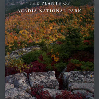The Plants of Acadia National Park | Glen H. Mittelhauser, Linda L. Gregory, Sally C. Rooney, and Jill E. Weber
