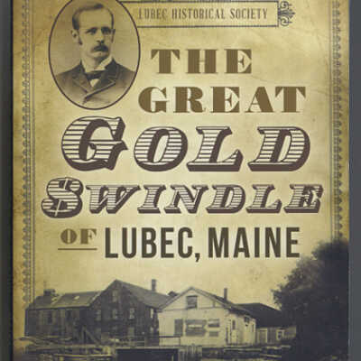 The Great Gold Swindle of Lubec, Maine | Edited by Ronald Pesha
