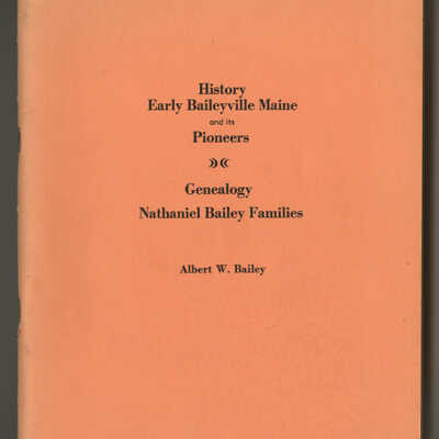 History, Early Baileyville, Maine and its Pioneers, Genealogy, Nathaniel Bailey Families | Albert W. Bailey