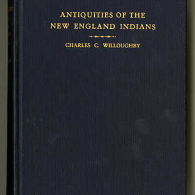 Antiquities of the New England Indians with Notes on the Ancient Cultures of the Adjacent Territory | Charles C. Willoughby