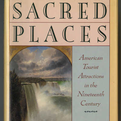 Sacred Places: American Tourist Attractions in the Nineteenth Century | John F. Sears