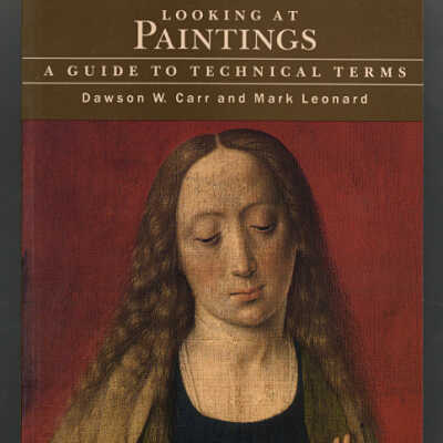 Looking at Paintings: A Guide to Technical Terms | Dawson W. Carr and Mark Leonard