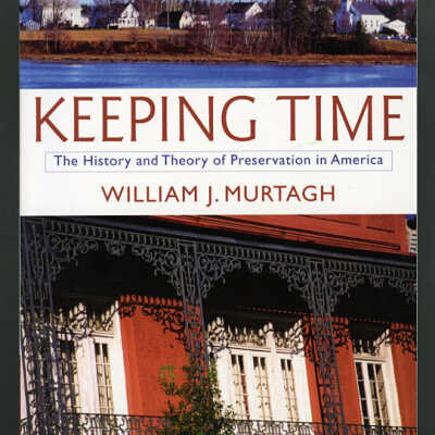 Keeping Time: The History and Theory of Preservation in America, Third Edition | William J. Murtagh