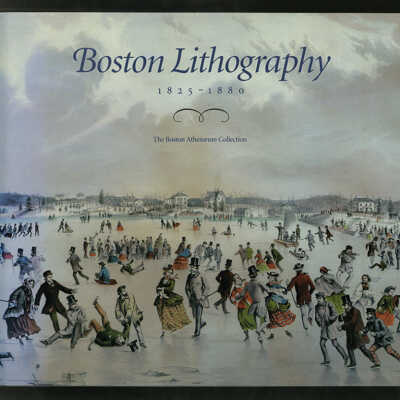 Boston Lithography, 1825-1880: The Boston Athenaeum Collection | Sally Pierce and Catharina Slautterback