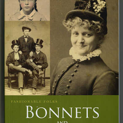 Fashionable Folks: Bonnets and Hats, 1840-1900 | Maureen A. Taylor