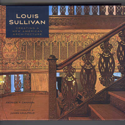 Louis Sullivan: Creating a New American Architecture | Patrick F. Cannon