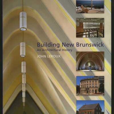 Building New Brunswick: An Architectural History | John Leroux