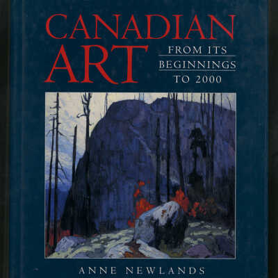 Canadian Art: From Its Beginnings to 2000 | Anne Newlands