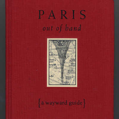 Paris Out of Hand: A Wayward Guide | Karen Elizabeth Gordon