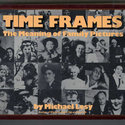 Time Frames: The Meaning of Family Pictures | Michael Lesy