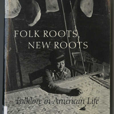 Folk Roots, New Roots: Folklore in American Life | Jane S. Becker and Barbara Franco