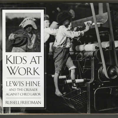 Kids at Work: Lewis Hine and the Crusade Against Child Labor | Russell Freedman
