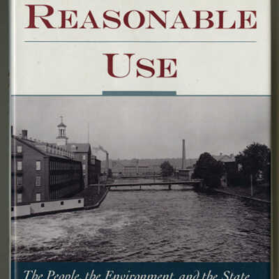Reasonable Use — The People, the Environment, and the State: New England, 1790-1930 | John T. Cumbler