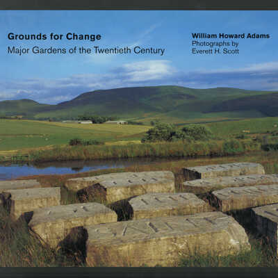 Grounds for Change: Major Gardens of the Twentieth Century | William Howard Adams, Photographs by Everett H. Scott