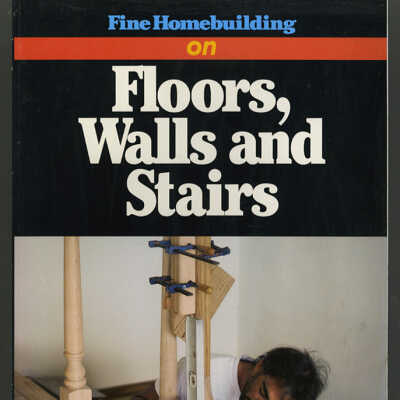 Fine Homebuilding on Floors, Walls and Stairs
