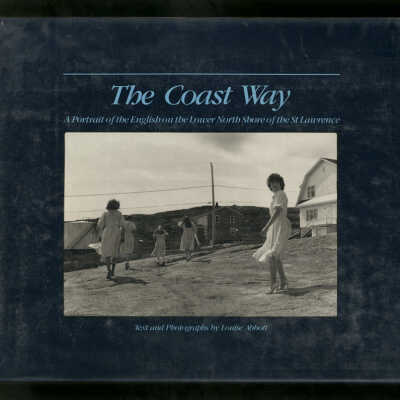 The Coast Way: A Portrait of the English on the Lower North Shore of the St. Lawrence | Text and Photographs by Louise Abbott
