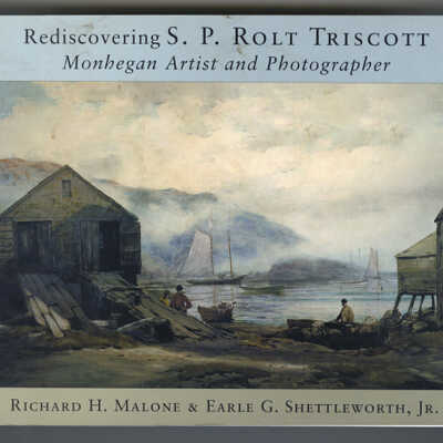 Rediscovering S.P. Rolt Triscott: Monhegan Artist and Photographer | Richard H. Malone & Earle G. Shettleworth, Jr.