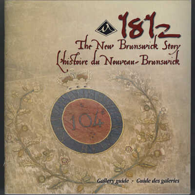 1812: The New Brunswick Story | Gallery Guide | New Brunswick Museum, Saint John, New Brunswick, 2015