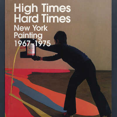 High Times, Hard Times: New York Painting, 1967-1975