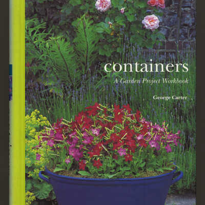 Containers: A Garden Project Workbook | The Essential Garden Library | George Carter