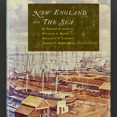 New England and The Sea | Robert G. Albion, William A. Baker, Benjamin W. Labaree; Marion V. Brewington, Picture Editor