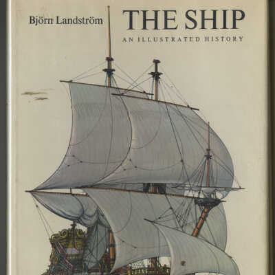 The Ship: An Illustrated History | Bjorn Landstrom
