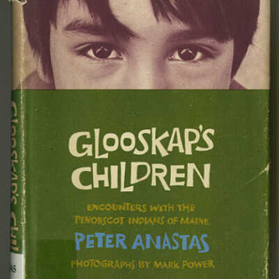 Glooskap's Children: Encounterswith the Penobscot Indians of Maine | Peter Anastas, Photographs by Mark Power