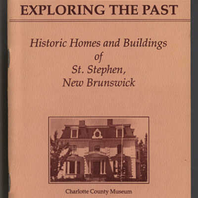 Exploring the Past: Historic Homes and Buildings of St. Stephen, New Brunswick, A Driving Tour |