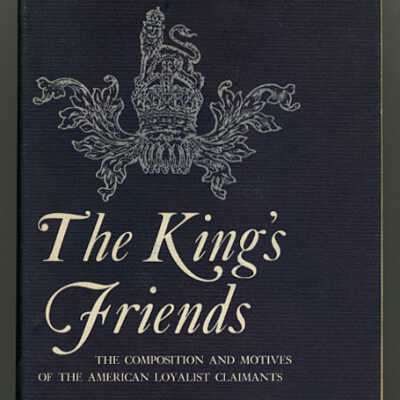 The King's Friends: The Composition and Motives of the American Loyalist Claimants | Wallace Brown