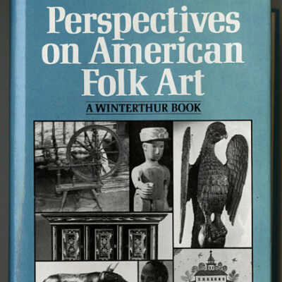Perspectives on American Folk Art: A Winterthur Book | Edited by Ian M.G. Quimby and Scott T. Swank