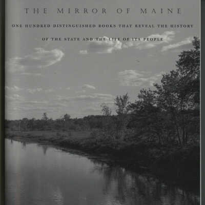The Mirror of Maine: One Hundred Distinguished Books that Reveal the History of the State and the Life of Its People | Edited by Laura Fecych Sprague | Foreword by Eliot H. Stanley