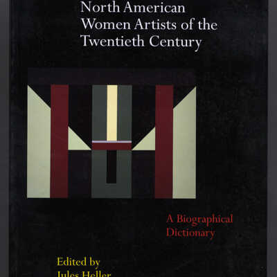 North American Women Artists of the Twentieth Century: A Biographical Dictionary | Edited by Jules Heller and Nancy G. Heller