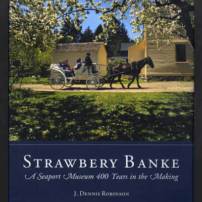 Strawbery Banke: A Seaport Museum 400 Years in the Making | J. Dennis Robinson