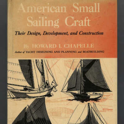 American Small Sailing Craft: Their Design, Development, and Construction | Howard I. Chapelle