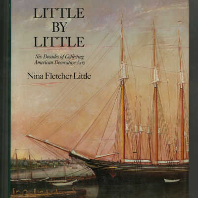 Little by Little: Six Decades of Collecting American Decorative Arts | Nina Fletcher Little