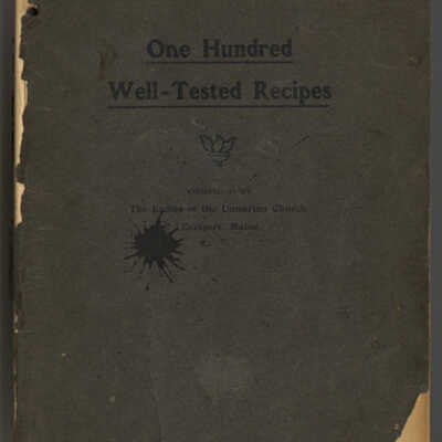 One Hundred Well - Tested Recipes | Compiled by The Ladies of the Unitarian Church, Eastport, Maine