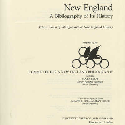 New England: A Bibliography of Its History | Volume Seven of Bibliographies of New England History | Prepared by the Committee for a New England Bibliography | Edited by Roger Parks