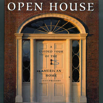 Open House: A Guided Tour of the American Home, 1637 - Present | Merritt Ierley