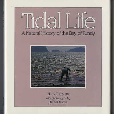 Tidal Life: A Natural History of the Bay of Fundy | Harry Thurston with Photographs by Stephen Homer