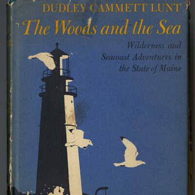 The Woods and the Sea: Wilderness and Seacoast Adventures in the State of Maine | Dudley Cammett Lunt
