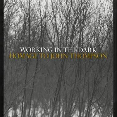 Working in the Dark: Homage to John Thompson | Photographs by Thaddeus Holownia, Edited by Peter Sanger