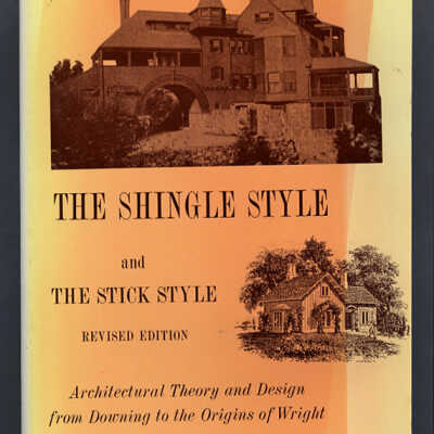 The Shingle Style and the Stick Style: Architectural Theory and Design from Downing to the Origins of Wright, Revised Edition | Vincent J. Scully, Jr.