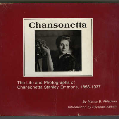 Chansonetta: The Life and Photographs of Chansonetta Stanley Emmons, 1858 - 1937 | Marius B. Peladeau