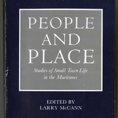 People and Place: Studies of Small Town Life in the Maritimes | Edited by Larry McCann