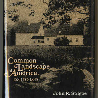 Common Landscape of America, 1580 to 1845 | John R. Stilgoe