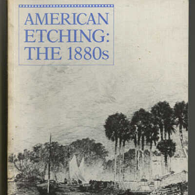 American Etching: The 1880s | Exhibition and Catalogue by Thomas P. Bruhn