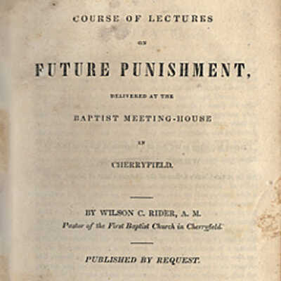A Course of Lectures on Future Punishment, Delivered at the Baptist Meeting-House in Cherryfield [1836] | Wilson C. Rider