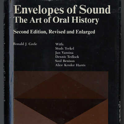 Envelopes of Sound: The Art of Oral History | Secon Edition, Revised and Enlarged | Ronald J. Grele