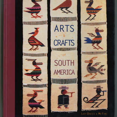 Arts & Crafts of South America | Lucy Davies and Mo Fini