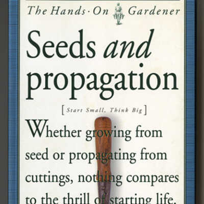 Seeds and Propagation | Smith & Hawken: The Hands On Gardener | Susan McClure with Illustrations by Jim Anderson